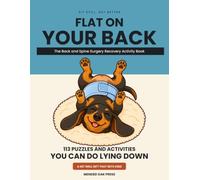 Flat on Your Back: The Back and Spine Surgery Recovery Activity Book: 113 Puzzles You Can Do Lying Down After a Fusion, Laminectomy or Discectomy
