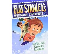 Flat Stanley's Worldwide Adventures #4: The Intrepid Canadian Expedition: A Fun Chapter Book About a Family Winter Adventure for Kids (Ages 6-10)