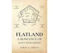 Flatland: A Romance of Many Dimensions by Edwin A. Abbott
