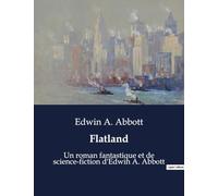 Flatland: Un roman fantastique et de science-fiction d'Edwin A. Abbott