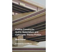 Flatline Constructs: Gothic Materialism and Cybernetic Theory-Fiction