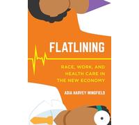 Flatlining: Race, Work, and Health Care in the New Economy