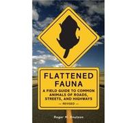Flattened Fauna Revised A Field Guide to Common Animals of Roads Streets and Highways by Roger M Knutson Roger M. Knutson (Auteur)