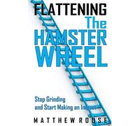 Flattening The Hamster Wheel: Stop Grinding And Start Making An Impact