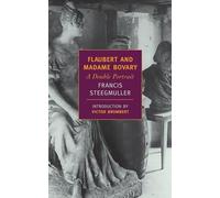 Flaubert And Madame Bovary, New York Review Books Classics Series Francis Steegmuller (Auteur)