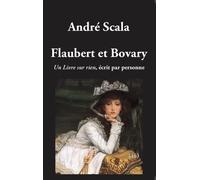 Flaubert et Bovary Un livre sur rien écrit par personne - André Scala - H Diffusion - broché - Essai