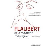 Flaubert et le moment théorique (1960-1980) Pierre-Marc de Biasi (Directeur éditorial), Anne Herschberg-Pierrot (Directeur éditorial)