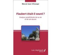 Flaubert était-il sourd ? Marcel Jean Vilcosqui (Auteur)
