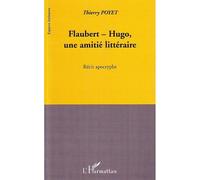 Flaubert-Hugo, une amitié littéraire Récit apocryphe - Thierry Poyet - L'harmattan - broché - Essai