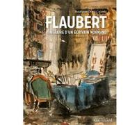 Flaubert – Itinéraire d'un écrivain normand – Gallimard
