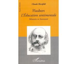 Flaubert L'Education sentimentale Minutie et intensité - Claude Herzfeld - L'harmattan - broché - Essai