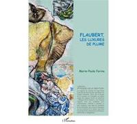 Flaubert, les luxures de plume Marie-Paule Farina (Auteur)