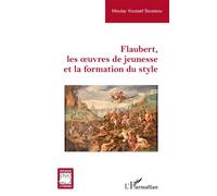 Flaubert, les oeuvres de jeunesse et la formation du style - Youssef Soussou Moulay - L'harmattan - broché - Essai