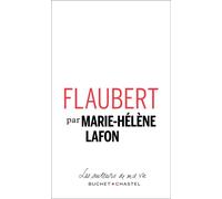 Flaubert - Marie-Hélène Lafon - Buchet-Chastel - broché - Biographie