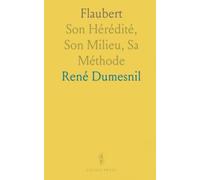 Flaubert: Son Hérédité, Son Milieu, Sa Méthode