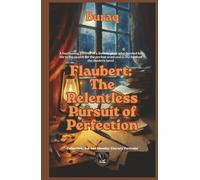 Flaubert: The Relentless Pursuit of Perfection