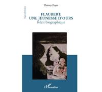 Flaubert, une jeunesse d'ours Récit biographique - Thierry Poyet - L'harmattan - broché - Livre