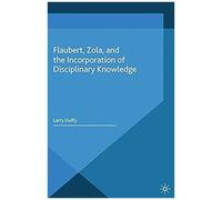 Flaubert, Zola, And The Incorporation Of Disciplinary Knowledge