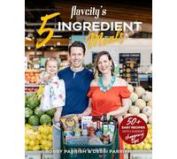 FlavCity's 5 Ingredient Meals: 50+ Easy Recipes with Expert Shopping Tips