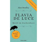 Flavia de Luce 1 - Mord im Gurkenbeet: Roman - Das Buch zum Kino-Ereignis "Flavia" mit "Sherlock"-Star Martin Freeman!