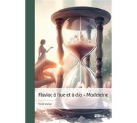 Flaviac à hue et à dia - Madeleine - Noël Vallier - Publibook - broché - Roman