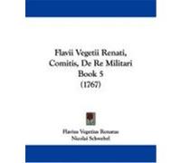 Flavii Vegetii Renati, Comitis, de Re Militari Book 5 (1767) Renatus, Flavius Vegetius (Auteur)