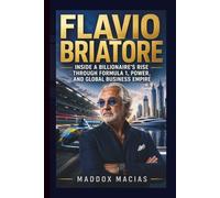 FLAVIO BRIATORE: Inside a Billionaire’s Rise Through Formula 1, Power, and Global Business Empire