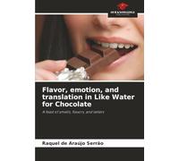 Flavor, emotion, and translation in Like Water for Chocolate: A feast of smells, flavors, and letters