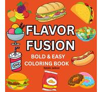 Flavor Fusion Coloring Book: Food Themed Bold and Easy Coloring Book- For Adults, Teens and Kids