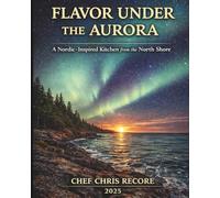 Flavor Under the Aurora: A Nordic-Inspired Kitchen from the North Shore