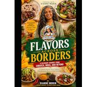 Flavors Across Borders: A Culinary Journey from Jamaica, India, and Beyond: A Culinary Journey Across Cultures - From Jamaican Roots to Global Kitchens