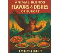 Flavors & Dishes - Europe - Animal Blends: Traditional Recipes, Cultural Tales, and Creative Activities