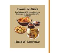 Flavors of Africa: Traditional & Modern Recipes Inspired by the Continent's Heritage