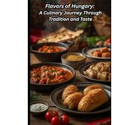 Flavors of Hungary: A Culinary Journey Through Tradition and Taste