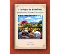 Flavors of Mexico: A Traditional and Modern Mexican Cookbook