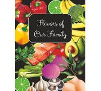 Flavors of Our Family: An Ancestral Recipe Journal