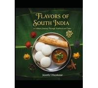 FLAVORS OF SOUTH INDIA: 50 TRADITIONAL RECIPES: A Step-by-Step Guide to Authentic Southern Indian Cooking