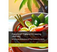 Flavors of Thailand: A Coloring Journey: 40 Intricate Illustrations of Thai Cuisine for Adults