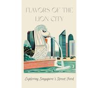 Flavors of the Lion City: Exploring Singapore's Street Food