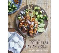 Flavors of the Southeast Asian Grill: Classic Recipes for Seafood and Meats Cooked over Charcoal [A Cookbook]