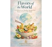 Flavors of the World: 21 Delicious and Healthy Recipes from Every Corner of the Globe