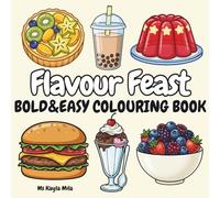 Flavour Feast: An Indulgent Bold and Easy Food, Sweets and Drinks Colouring Book for Adults and Teens to Relax and Unwind