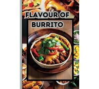 Flavour of Burrito: The Art of Flavour in Every Fold