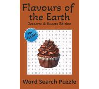 Flavours of the Earth Desserts & Sweets Edition: Word Search Puzzle Book Featuring Sweet Treats, Baked Goods, and Desserts from Around the World