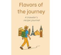 Flavours of the journey A traveler's recipe journal: book to write in for recipes from you travels | 7x 10 inches, 100 pages |
