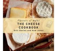 Flavours of Wales: The Cheese Cookbook Text by Gilli Davies Photographs by Huw Jones (Auteur)