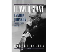 Robert Dallek – Flawed Giant : Lyndon Johnson and His Times, 1961-1973