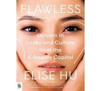 Flawless: Lessons in Looks and Culture from the K-Beauty Capital