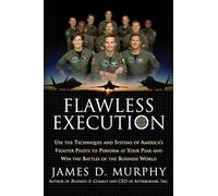 Flawless Execution: Use the Techniques and Systems of America's Fighter Pilots to Perform at Your Peak and Win the Battles of the Business World