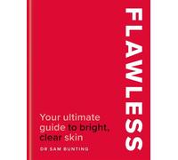 Flawless Your ultimate guide to bright, clear skin - Dr Sam Bunting - Hamlyn - ebook (ePub) - Livre